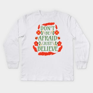 Don't Be Afraid Just Believe - Mark 5:36 Kids Long Sleeve T-Shirt